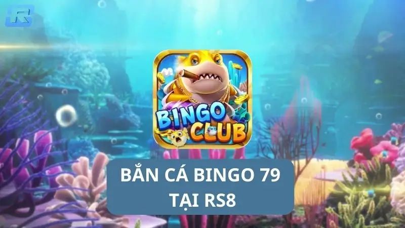Bắn cá Bingo 79 được nhiều cược thủ yêu thích